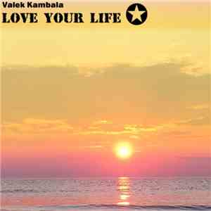 Valek Kambala - Love Your Life