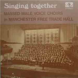 Various - Singing Together - Massed Male Voice Choirs In Manchester Free Trade Hall