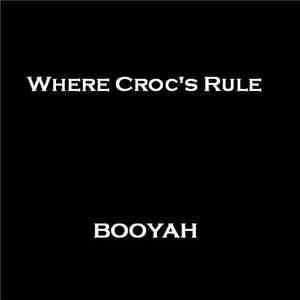 Where Croc's Rule - Booyah