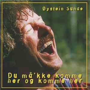 Øystein Sunde - Du Må'kke Komme Her Og Komme Her