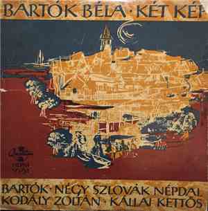 Bartók Béla, Kodály Zoltán - Két Kép / Négy Szlovák Népdal / Kállai Kettős