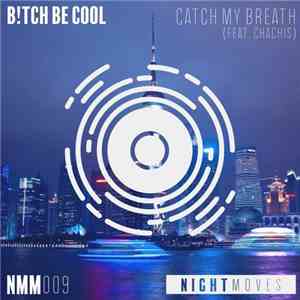 B!tch Be Cool Feat. Chachis - Catch My Breath