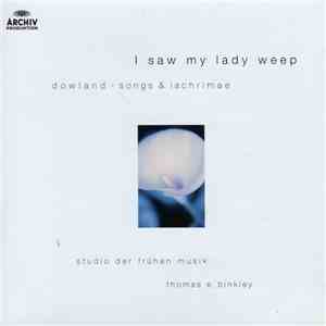 Dowland - Studio Der Frühen Musik, Thomas E. Binkley - I Saw My Lady Weep - Songs & Lachrimae