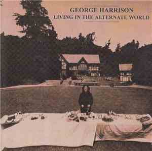 George Harrison - Living In The Alternate World