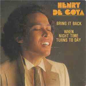Henry De Goya - Bring It Back/When Night Time Turns To Day