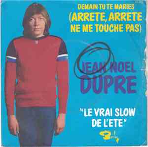 Jean Noel Dupre - Demain Tu Te Maries (Arrête, Arrêtte Ne Me Touche Pas)