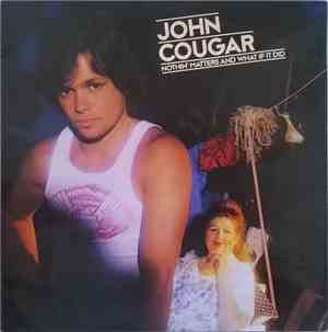 John Cougar - Nothin' Matters And What If It Did