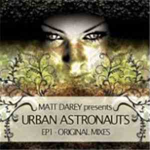 Matt Darey Presents Urban Astronauts - Urban Astronauts EP1 - Original Mixes