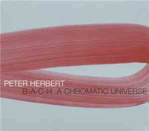 Peter Herbert - B-A-C-H A Chromatic Universe