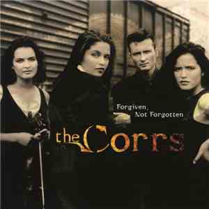 The Corrs - Forgiven Not Forgotten