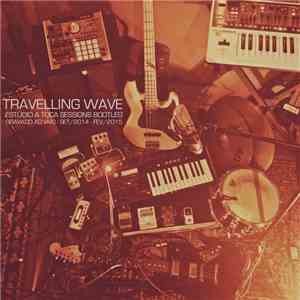 Travelling Wave - Estúdio A Toca Sessions Bootleg