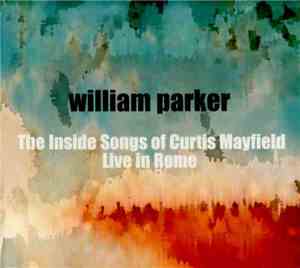 William Parker - The Inside Songs Of Curtis Mayfield - Live In Rome