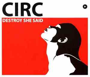 Circ - Destroy She Said
