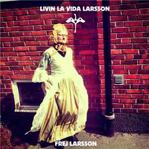 Frej Larsson - Livin La Vida Larsson