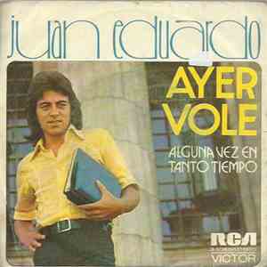 Juan Eduardo - Ayer Volé