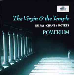 Pomerium - Du Fay - The Virgin & The Temple (Chant & Motets)