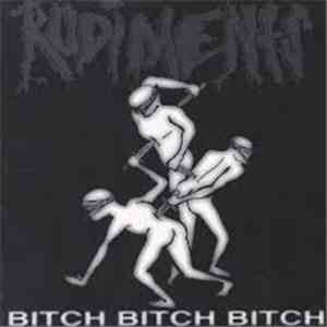 Rudiments - Bitch Bitch Bitch