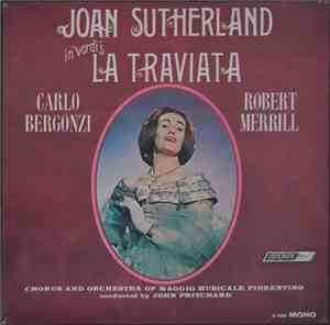 Verdi - Joan Sutherland, Carlo Bergonzi, Robert Merrill, Chorus And Orchestra Of The Maggio Musicale Fiorentino Conducted By John Pritchard - La Traviata