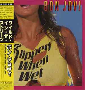 Bon Jovi = ボン・ジョヴィ - Slippery When Wet = ワイルド・イン・ザ・ストリーツ