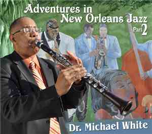 Dr. Michael White - Adventures In New Orleans Jazz Part 2