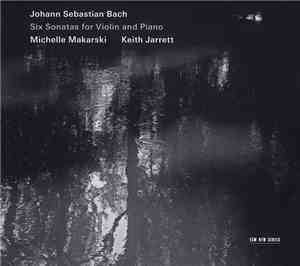 Johann Sebastian Bach - Michelle Makarski, Keith Jarrett - Six Sonatas For Violin And Piano