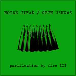 Noise Jihad / CPTN Uzncwz - Purification By Fire III