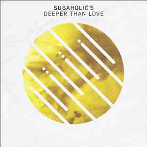 Subaholic's - Deeper Than Love