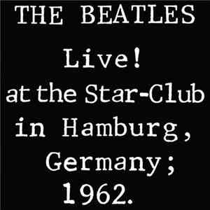 The Beatles - Live! At The Star-Club In Hamburg, Germany; 1962