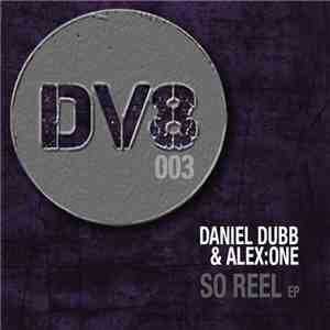 Daniel Dubb & Alex:One - So Reel EP