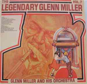 Glenn Miller And His Orchestra - The Legendary Glenn Miller Vol.7