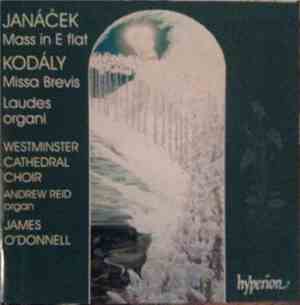 Janáček / Kodály - Westminster Cathedral Choir, Andrew Reid , James O'Donnell  - Mass In E Flat / Missa Brevis / Laudes Organi