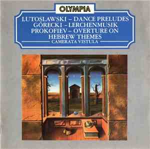 Lutoslawski / Górecki / Prokofiev - Camerata Vistula - Dance Preludes / Lerchenmusik / Overture On Hebrew Themes