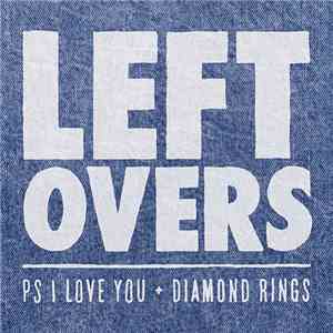 PS I Love You + Diamond Rings - Leftovers