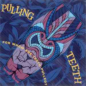 Pulling Teeth  - For Whom Are Teeth Pulled?