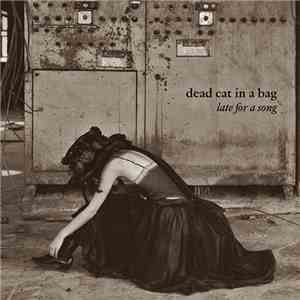 Dead Cat In A Bag - late for a song