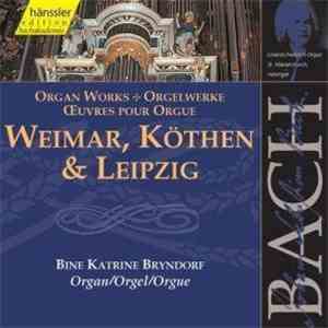 Johann Sebastian Bach, Bine Katrine Bryndorf - Weimar, Köthen & Leipzig