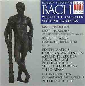 Johann Sebastian Bach, Edith Mathis, Carolyn Watkinson, Astrid Pilzecker, Julia Hamari, Peter Schreier, Siegfried Lorenz, Theo Adam, Berliner Solisten, Kammerorchester Berlin - Weltliche Kantaten - Secular Cantatas