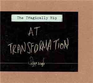The Tragically Hip - At Transformation