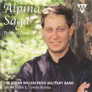 Thomas Doss, The Johan Willem Friso Military Band, Jan de Haan & Tijmen Botma - Alpina Saga