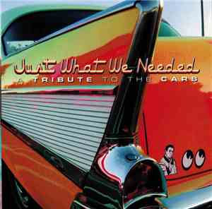 Various - Just What We Needed A Tribute To The Cars