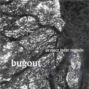 Bugout  - Project Inter Remain