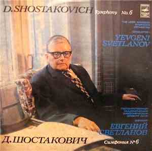 D. Shostakovich / The USSR Academic Symphony Orchestra , Conductor: Yevgeni Svetlanov - Symphony No. 6 = Симфония № 6