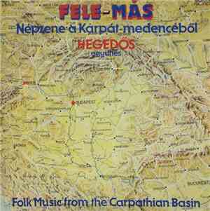 Hegedős Együttes - Fele-Más – Népzene A Kárpát-Medencéből = Folk Music From The Carpathian Basin