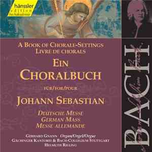 Johann Sebastian Bach - Gerhard Gnann, Gächinger Kantorei & Bach-Collegium Stuttgart, Helmuth Rilling - A Book Of Chorale-Settings For Johann Sebastian (German Mass)
