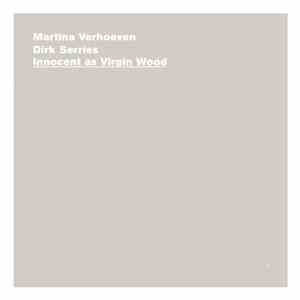 Martina Verhoeven, Dirk Serries - Innocent As Virgin Wood
