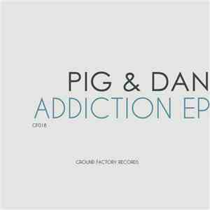 Pig & Dan - Addiction EP