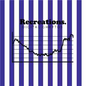 Recreations - Digital Ghettos