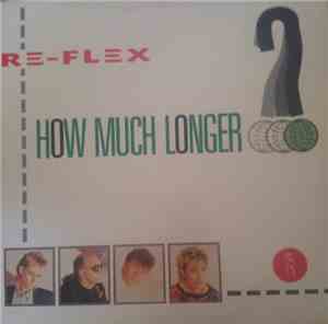 Re-Flex  - How Much Longer?