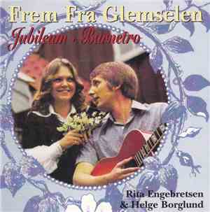 Rita Engebretsen & Helge Borglund - Frem Fra Glemselen - Jubileum - Barnetro