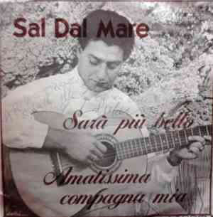 Sal Dal Mare - Sarà Più Bello / Amatissima Compagna Mia